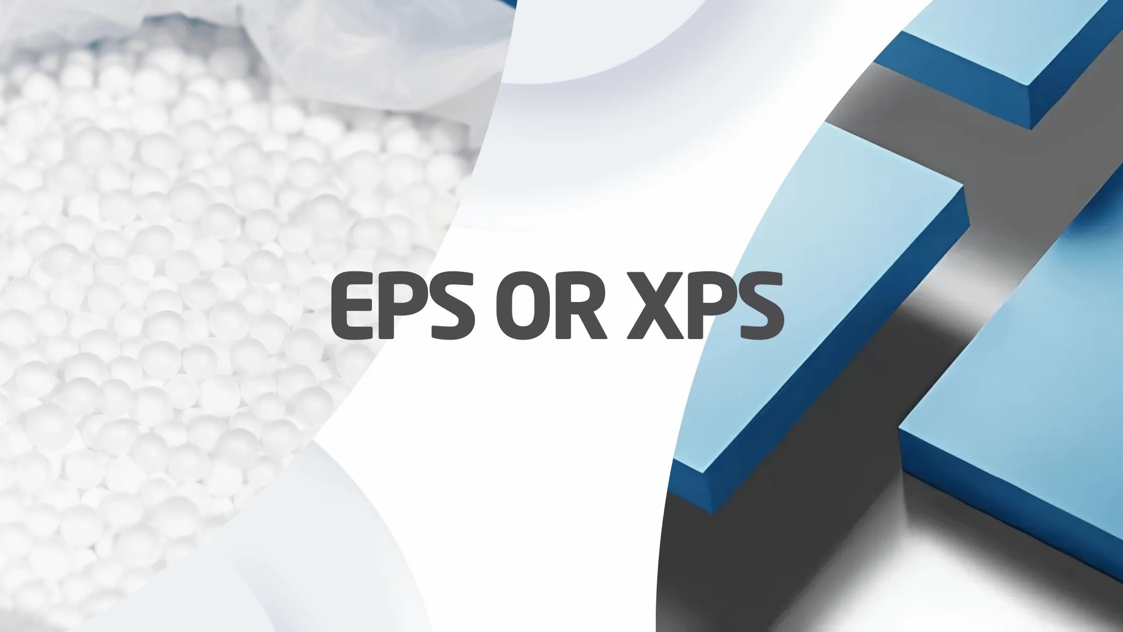EPS vs. XPS Comparison: Evaluating Strength, Durability, and Cost Factors
