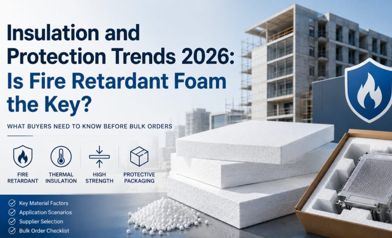 Insulation and Protection Trends 2026 Is Fire Retardant Foam the Key